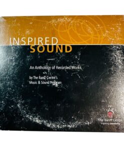 Inspired Sound Anthology Recorded Works Banff Centres Music & Sound DISC 2 ONLY